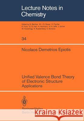 Unified Valence Bond Theory of Electronic Structure: Applications Epiotis, N. D. 9783540120001 Springer