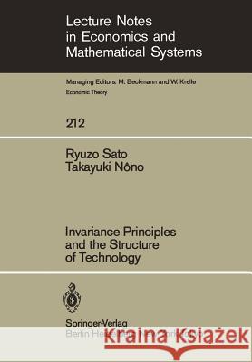 Invariance Principles and the Structure of Technology R. Sato, Takayuki Nono 9783540120087 Springer-Verlag Berlin and Heidelberg GmbH & 