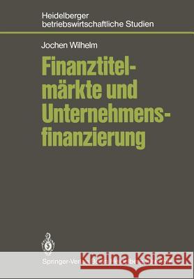 Finanztitelmärkte und Unternehmensfinanzierung J. Wilhelm 9783540120469 Springer-Verlag Berlin and Heidelberg GmbH & 