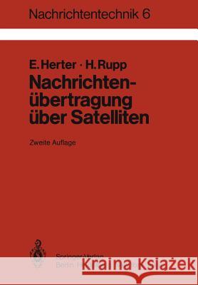 Nachrichtenübertragung Über Satelliten: Grundlagen Und Systeme, Erdefunkstellen Und Satelliten Herter, E. 9783540120742 Springer