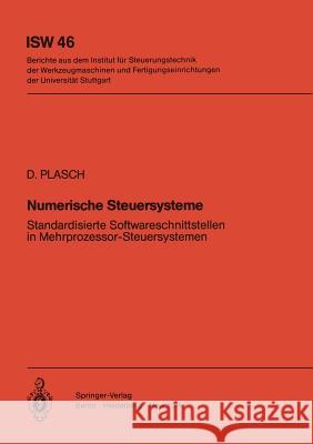 Numerische Steuersysteme: Standardisierte Softwareschnittstellen in Mehrprozessor-Steuersystemen D. Plasch 9783540120940 Springer-Verlag Berlin and Heidelberg GmbH & 