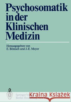 Psychosomatik in Der Klinischen Medizin: Psychiatrisch-Psychotherapeutische Erfahrungen Bei Schweren Somatischen Krankheiten Bönisch, E. 9783540120988