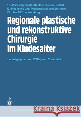 Regionale Plastische Und Rekonstruktive Chirurgie Im Kindesalter Kley, W. 9783540121053 Not Avail