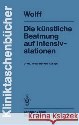 Die Künstliche Beatmung Auf Intensivstationen Wolff, G. 9783540121152 Springer