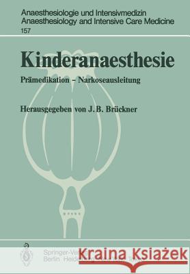 Kinderanaesthesie: Prämedikation -- Narkoseausleitung Ergebnisse Des Zentraleuropäischen Anaesthesiekongresses Berlin 1981 Band 4 Brückner, J. B. 9783540121534 Springer