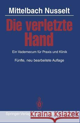 Die Verletzte Hand: Ein Vademecum Für Praxis Und Klinik Mittelbach, J. 9783540121688 Springer