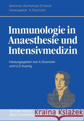 Immunologie in Anaesthesie Und Intensivmedizin: Eine Kritische Bestandsaufnahme. Herrn Professor Dr. Hans Bergmann Zum 60. Geburtstag Gewidmet Doenicke, S. 9783540121992