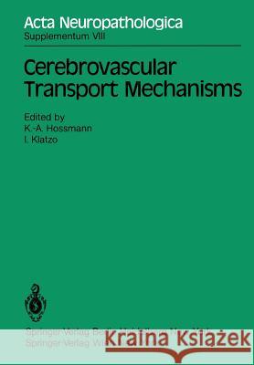 Cerebrovascular Transport Mechanisms: International Congress of Neuropathology, Vienna, September 5-10, 1982 Hossmann, K. -A 9783540122043 Springer