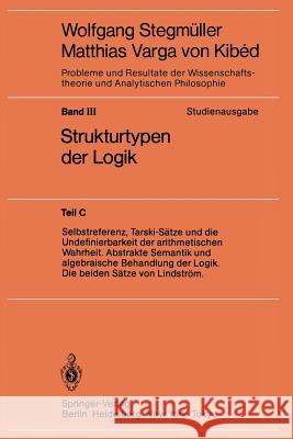 Selbstreferenz, Tarski-Sätze Und Die Undefinierbarkeit Der Arithmetischen Wahrheit. Abstrakte Semantik Und Algebraische Behandlung Der Logik. Die Beid Stegmüller, Wolfgang 9783540122135 Springer