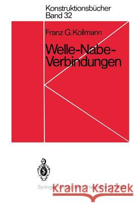 Welle-Nabe-Verbindungen: Gestaltung, Auslegung, Auswahl Kollmann, F. G. 9783540122159 Springer