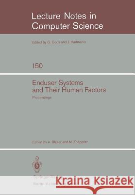 Enduser Systems and Their Human Factors: Proceedings of the Scientific Symposium Conducted on the Occasion of the 15th Anniversary of the Science Cent Blaser, A. 9783540122739 Not Avail