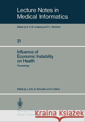 Influence of Economic Instability on Health: Proceedings of a Symposium Organized by the Gesellschaft Für Strahlen- Und Umweltforschung, Institut Für John, J. 9783540122746 Not Avail