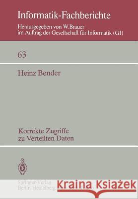 Korrekte Zugriffe zu verteilten Daten H. Bender 9783540122821 Springer-Verlag Berlin and Heidelberg GmbH & 