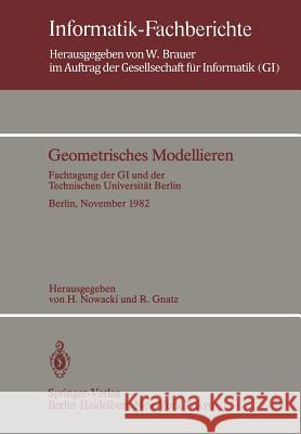 Geometrisches Modellieren: Fachtagung der GI und der Technischen Universität Berlin Berlin, 24.–26. November 1982 H. Nowacki, R. Gnatz 9783540123088 Springer-Verlag Berlin and Heidelberg GmbH & 