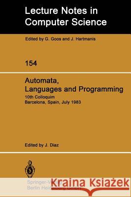 Automata, Languages and Programming: 10th Colloquium Barcelona, Spain, July 18-22, 1983 Diaz, J. 9783540123170 Springer