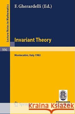 Invariant Theory: Proceedings of the 1st 1982 Session of the Centro Internazionale Matematico Estivo (C.I.M.E.) Held at Montecatini, Ita Gherardelli, F. 9783540123194 Springer