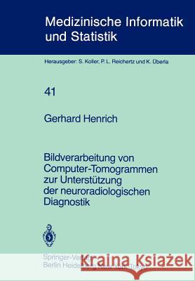 Bildverarbeitung Von Computer-Tomogrammen Zur Unterstützung Der Neuroradiologischen Diagnostik Henrich, G. 9783540123248 Springer