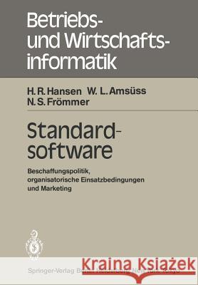 Standardsoftware: Beschaffungspolitik, Organisatorische Einsatzbedingungen Und Marketing Hansen, H. R. 9783540123323 Springer