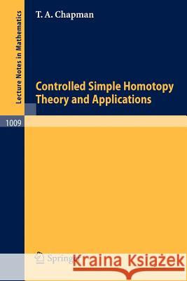 Controlled Simple Homotopy Theory and Applications T. A. Chapman 9783540123385 Springer
