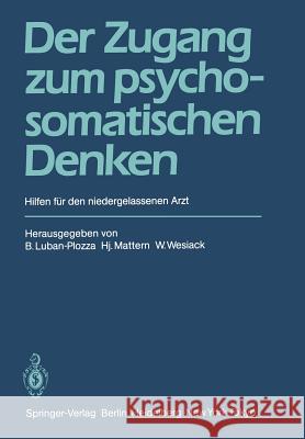 Der Zugang Zum Psychosomatischen Denken: Hilfen Für Den Niedergelassenen Arzt Luban-Plozza, B. 9783540123682 Springer