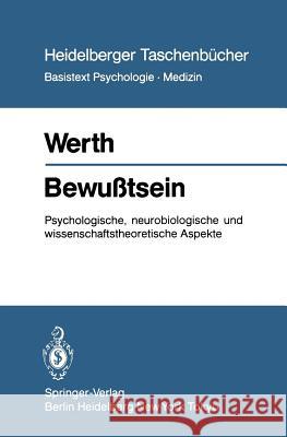 Bewußtsein: Psychologische, Neurobiologische Und Wissenschaftstheoretische Aspekte Werth, R. 9783540124429 Not Avail