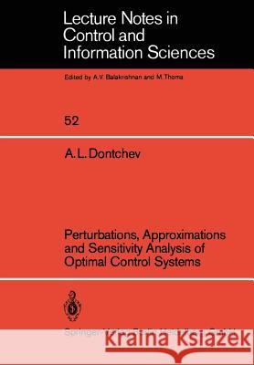 Perturbations, Approximations and Sensitivity Analysis of Optimal Control Systems A. L. Dontchev 9783540124634 Springer
