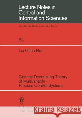 General Decoupling Theory of Multivariable Process Control Systems C. H. Liu 9783540124962 Springer-Verlag Berlin and Heidelberg GmbH & 