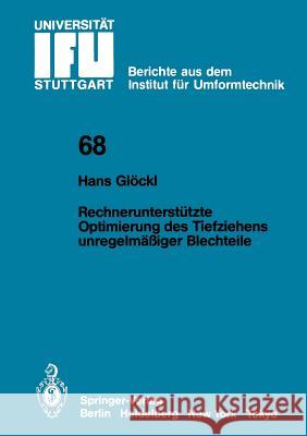 Rechnerunterstützte Optimierung des Tiefziehens unregelmäßiger Blechteile H. Glöckl 9783540125228 Springer-Verlag Berlin and Heidelberg GmbH & 