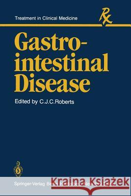 Gastrointestinal Disease C. J. C. Roberts 9783540125310 Springer