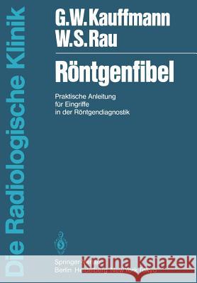 Röntgenfibel: Praktische Anleitung Für Eingriffe in Der Röntgendiagnostik Kauffmann, G. W. 9783540125860 Springer