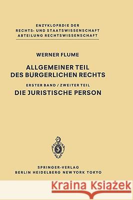 Allgemeiner Teil Des Burgerlichen Rechts : Zweiter Teil Die Juristische Person Werner Flume 9783540126010 