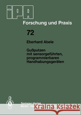 Gußputzen Mit Sensorgeführten, Programmierbaren Handhabungsgeräten Abele, Eberhard 9783540126515 Springer