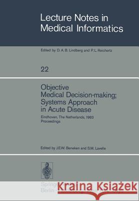 Objective Medical Decision-Making; Systems Approach in Acute Disease: Eindhoven, the Netherlands, 19-22 April 1983 Proceedings Beneken, J. E. W. 9783540126713 Springer