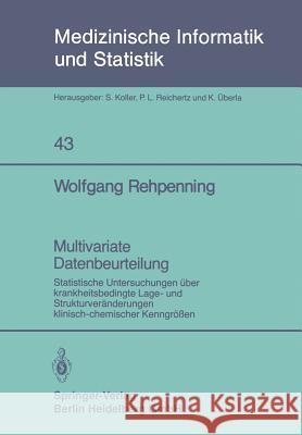 Multivariate Datenbeurteilung: Statistische Untersuchungen Über Krankheitsbedingte Lage- Und Strukturveränderungen Klinisch-Chemischer Kenngrößen Rehpenning, Wolfgang 9783540126805 Not Avail