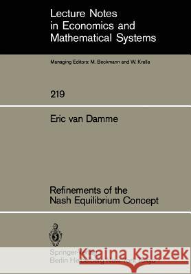 Refinements of the Nash Equilibrium Concept E. van Damme 9783540126904 Springer-Verlag Berlin and Heidelberg GmbH & 