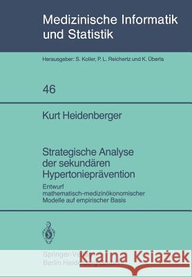 Strategische Analyse Der Sekundären Hypertonieprävention: Entwurf Mathematisch-Medizinökonomischer Modelle Auf Empirischer Basis Heidenberger, K. 9783540127147 Springer