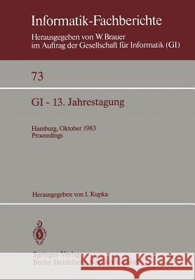 GI — 13. Jahrestagung: Hamburg, 3.–7. Oktober 1983 Proceedings I. Kupka 9783540127345 Springer-Verlag Berlin and Heidelberg GmbH & 