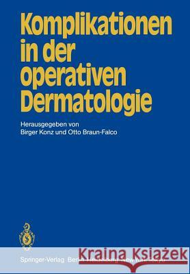 Komplikationen in Der Operativen Dermatologie Konz, B. 9783540128052 Not Avail