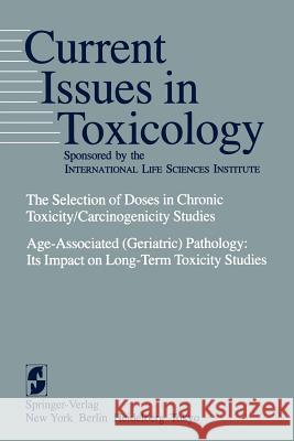The Selection of Doses in Chronic Toxicity/Carcinogenicity Studies: Age-Associated (Geriatric) Pathology: Its Impact on Long-Term Toxicity Studies Arnold, D. L. 9783540128458 Springer