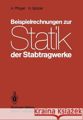 Beispielrechnungen zur Statik der Stabtragwerke A. Pflüger, H. Spitzer 9783540128472 Springer-Verlag Berlin and Heidelberg GmbH & 