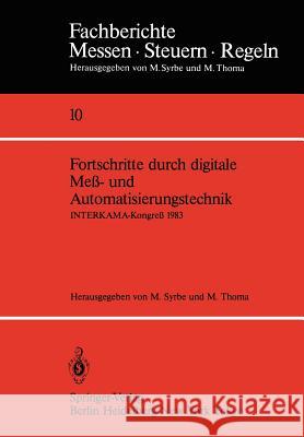 Fortschritte Durch Digitale Meß- Und Automatisierungstechnik: Interkama-Kongreß 1983 Syrbe, M. 9783540128625 Springer