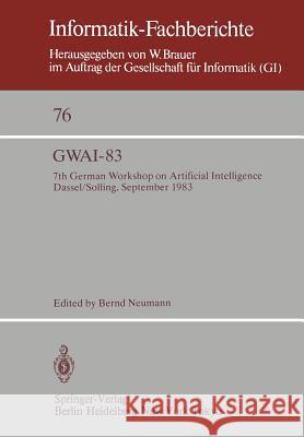 Gwai-83: 7th German Workshop on Artificial Intelligence Dassel/Solling, September 19-23, 1983 De Neumann, B. 9783540128717 Springer