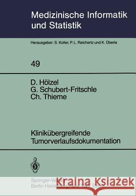 Klinikübergreifende Tumorverlaufsdokumentation: Zwischenbericht Aus Der Anlaufphase Des Tumorregisters München Hölzel, D. 9783540129004 Springer
