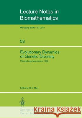 Evolutionary Dynamics of Genetic Diversity: Proceedings of a Symposium Held in Manchester, England, March 29-30, 1983 Mani, G. S. 9783540129035