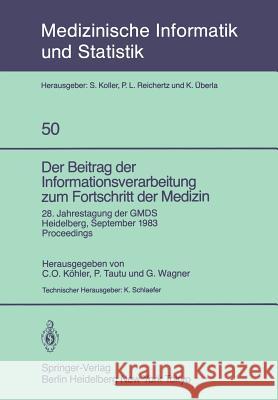 Der Beitrag der Informationsverarbeitung zum Fortschritt der Medizin: 28. Jahrestagung der GMDS, Heidelberg, 26.–28. September 1983 Proceedings C. O. Köhler, P. Tautu, G. Wagner, K. Schlaefer 9783540129127 Springer-Verlag Berlin and Heidelberg GmbH & 