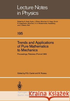 Trends and Applications of Pure Mathematics to Mechanics: Invited and Contributed Papers Presented at a Symposium at Ecole Polytechnique, Palaiseau, F Ciarlet, P. G. 9783540129165 Springer