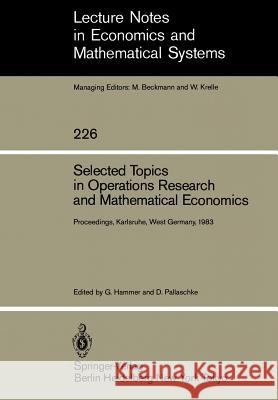 Selected Topics in Operations Research and Mathematical Economics: Proceedings of the 8th Symposium on Operations Research, Held at the University of Karlsruhe, West Germany August 22–25, 1983 G. Hammer, Diethard Pallaschke 9783540129189 Springer-Verlag Berlin and Heidelberg GmbH & 