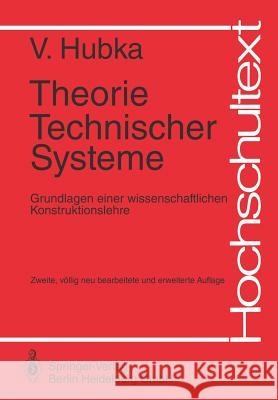 Theorie Technischer Systeme: Grundlagen Einer Wissenschaftlichen Konstruktionslehre Hubka, Vladimir 9783540129530 Springer