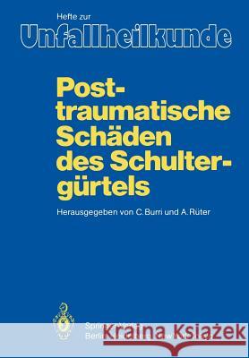 Posttraumatische Schäden Des Schultergürtels: 17. Reisensburger Workshop Zu Ehren Von M. E. Müller Und J. Rehn, 3. - 5. März 1983 Burri, C. 9783540129707