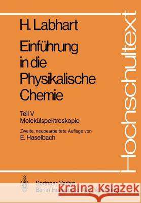 Einführung in Die Physikalische Chemie: Teil V: Molekülspektroskopie Haselbach, E. 9783540129837 Springer